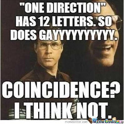 "One direction" a 12 lettres. "GAYYYYYYYYYY" aussi. Coïncidence ? Je ne crois pas.