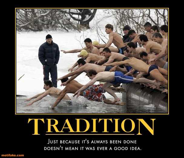 Tradition : Qu'on le fasse depuis toujours ne veut pas dire que ça ait jamais été une bonne idée