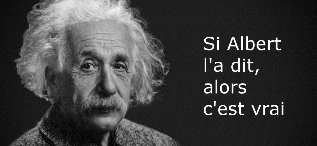 Si Albert Einstein l'a dit, alors c'est vrai