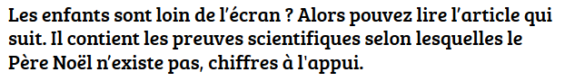 Les enfants sont loin de l’écran ? Alors pouvez lire l’article qui suit. Il contient les preuves scientifiques selon lesquelles le Père Noël n’existe pas, chiffres à l'appui.